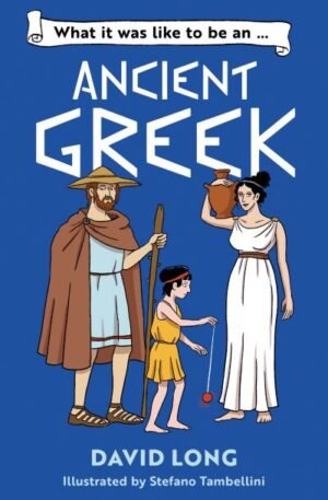 What It Was Like to Be An...ancient Greek